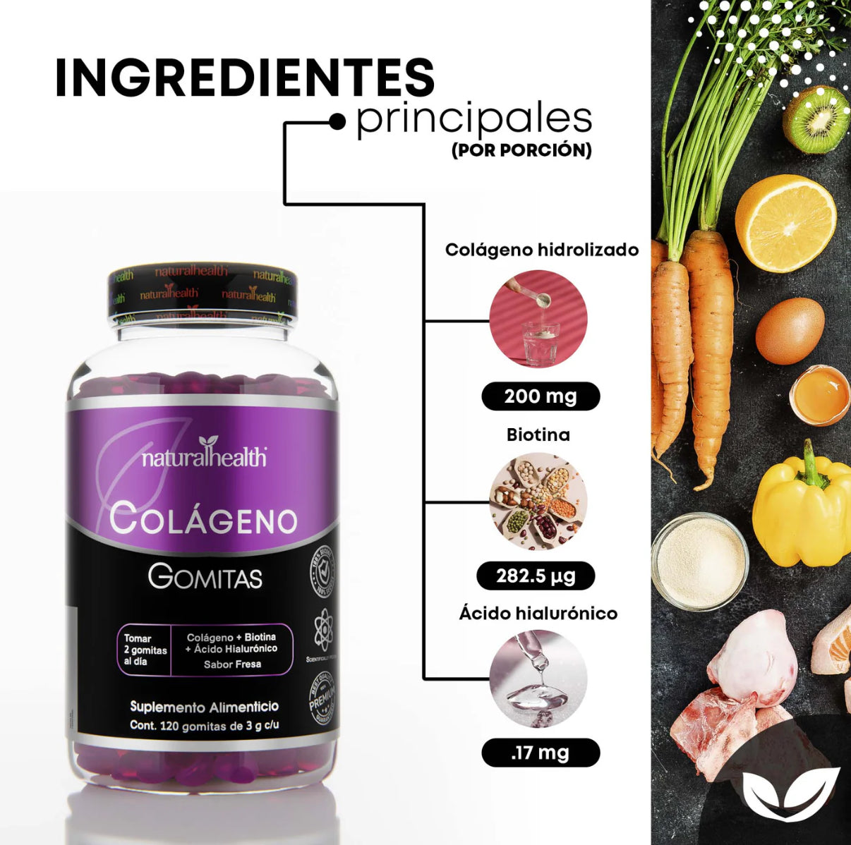 Colágeno en Gomitas | +
Ácido Hialurónico y
Biotina | 120 gomitas |
Sabor fresa